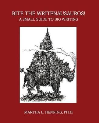 Bite the Writenausauros! A Small Guide to Big Writing 9781524932824