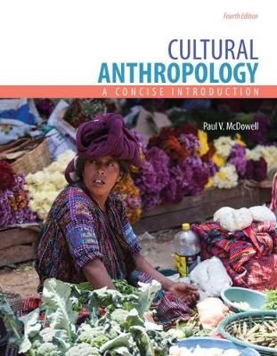 Cultural Anthropology: A Concise Introduction By Paul McDowell