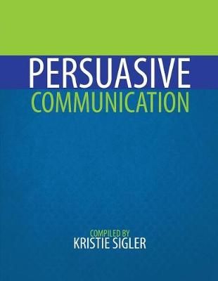 Persuasive Communication By Kristie Sigler 9781524958930 (Paperback)