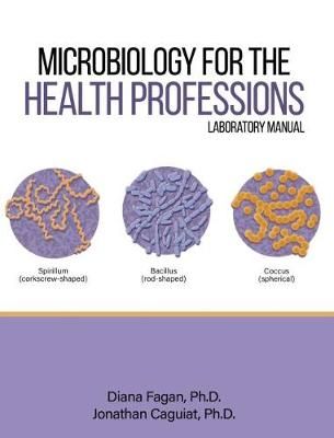 Microbiology for the Health Professions Lab Manual By Diana Fagan