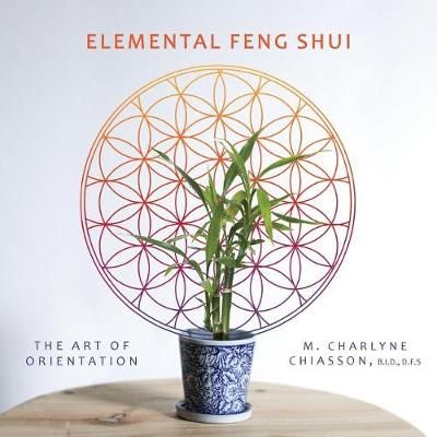 Elemental Feng Shui: The Art of Orientation By Chiasson, M. Charlyne