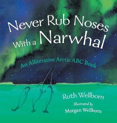 Never Rub Noses With a Narwhal By Wellborn 9781525525926 (Hardback)