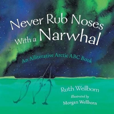 Never Rub Noses With a Narwhal By Wellborn 9781525525933 (Paperback)