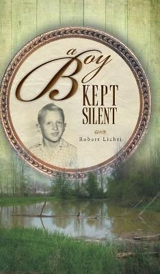 A Boy Kept Silent By Lichti, Robert 9781525526077 (Hardback)
