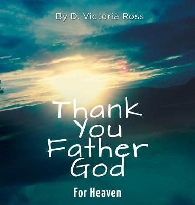 Thank You Father God For Heaven By Ross 9781525534553 (Hardback)