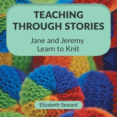 Teaching Through Stories: Jane and Jeremy Learn to Knit 9781525540288