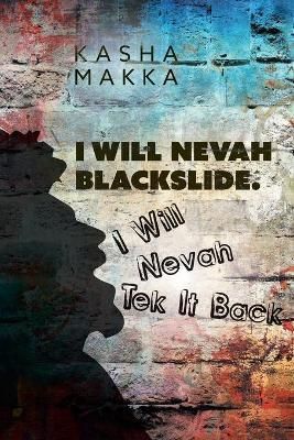 I Will Nevah Blackslide. I Will Nevah Tek It Back By Makka (Paperback)