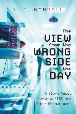 The View From The Wrong Side Of The Day By T C Randall 9781525570032