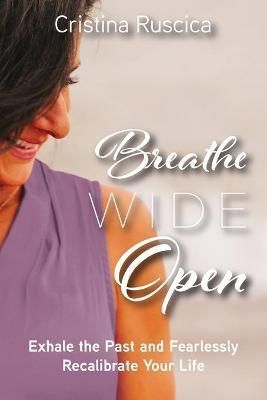 Breathe Wide Open By Ruscica 9781525591112 (Paperback)