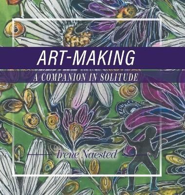 Art-Making By Irene Naested 9781525591518 (Hardback)