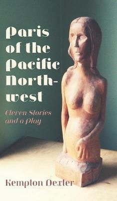 Paris of the Pacific Northwest By Kempton Dexter 9781525592003