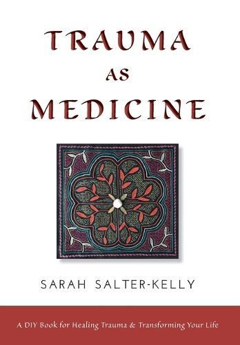Trauma as Medicine: a DIY book for healing trauma and transforming your life