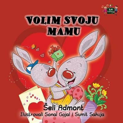 I Love My Mom: Serbian Edition By Admont, Shelley, 9781525901287