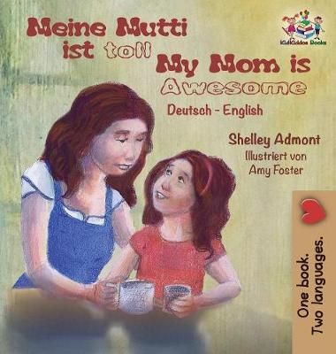 Meine Mutti ist toll My Mom is Awesome My Mom is Awesome: German English Bilingual Children's Book
