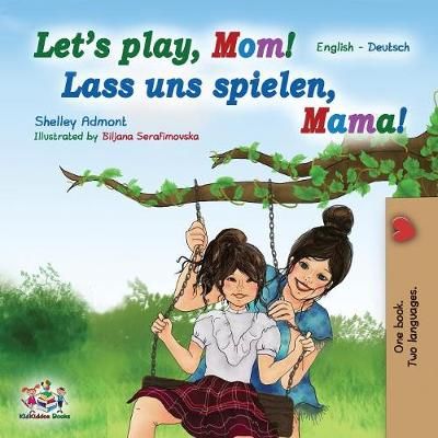 Let's Play, Mom! Lass uns spielen, Mama! By Shelley Admont (Paperback)