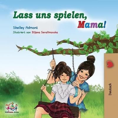 Lass uns spielen, Mama!: German Children's Book By Admont, Shelley