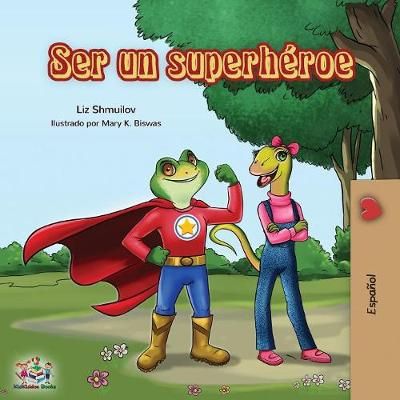 Ser un superhéroe: Being a Superhero -Spanish edition 9781525913136