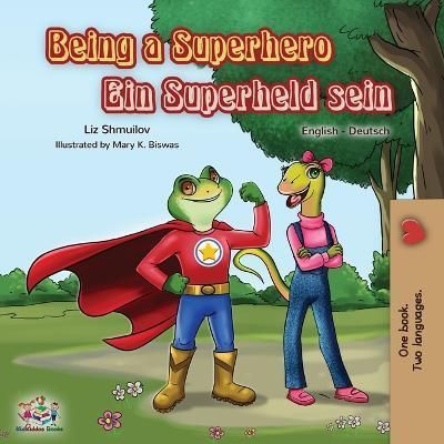 Being a Superhero Ein Superheld sein: English German Bilingual Book