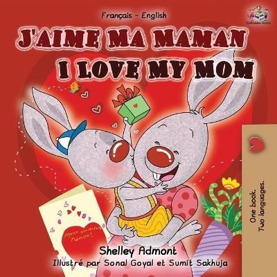 J'aime Ma Maman I Love My Mom: French English Bilingual Book