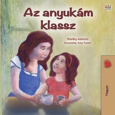 My Mom is Awesome (Hungarian Children's Book) By Admont, Shelley