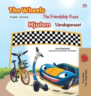 Wheels -The Friendship Race (English Swedish Bilingual Book for Kids)
