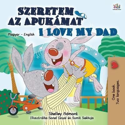 I Love My Dad (Hungarian English Bilingual Book for Kids) (Paperback)