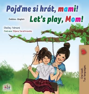 Let's play, Mom! (Czech English Bilingual Children's Book) (Hardback)