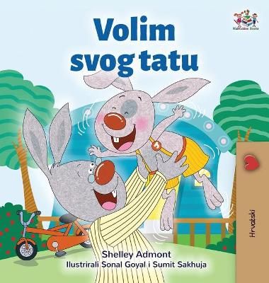 I Love My Dad (Croatian Children's Book) By Admont, Shelley (Hardback)