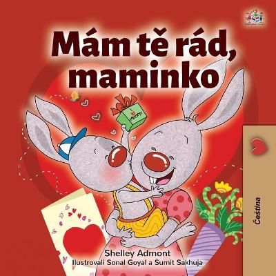 I Love My Mom (Czech Children's Book) By Admont, Shelley 9781525946608