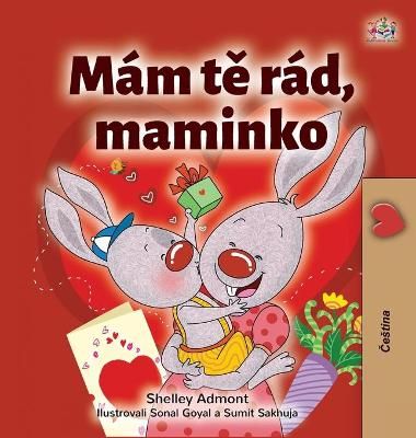 I Love My Mom (Czech Children's Book) By Admont, Shelley 9781525946615