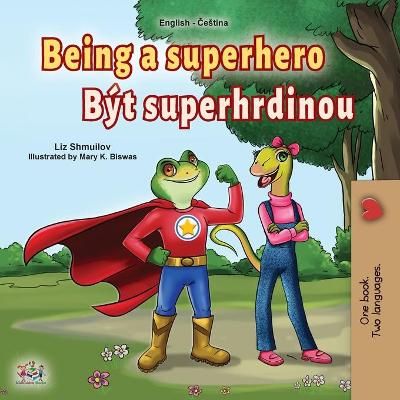 Being a Superhero (English Czech Bilingual Book for Kids) By Shmuilov