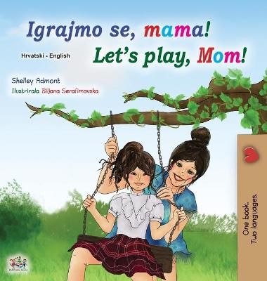 Let's play, Mom! (Croatian English Bilingual Book for Kids) (Hardback)