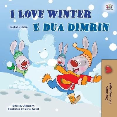 I Love Winter (English Albanian Bilingual Book for Kids) 9781525954221
