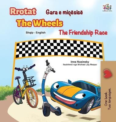 The Wheels The Friendship Race (Albanian English Bilingual Children's Book)