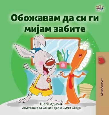 I Love to Brush My Teeth (Macedonian Children's Book) 9781525961663