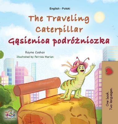 The Traveling Caterpillar (English Polish Bilingual Book for Kids)