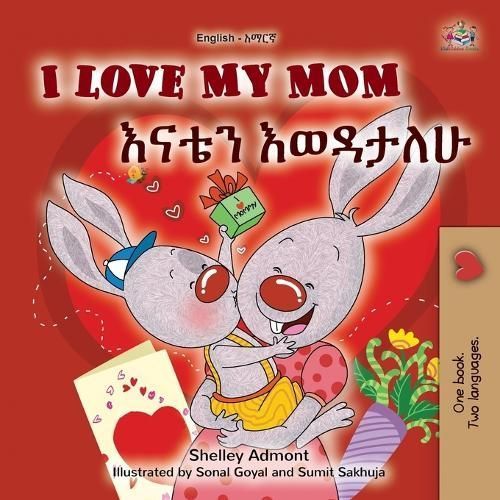I Love My Mom (English Amharic Bilingual Book for Kids) 9781525994104