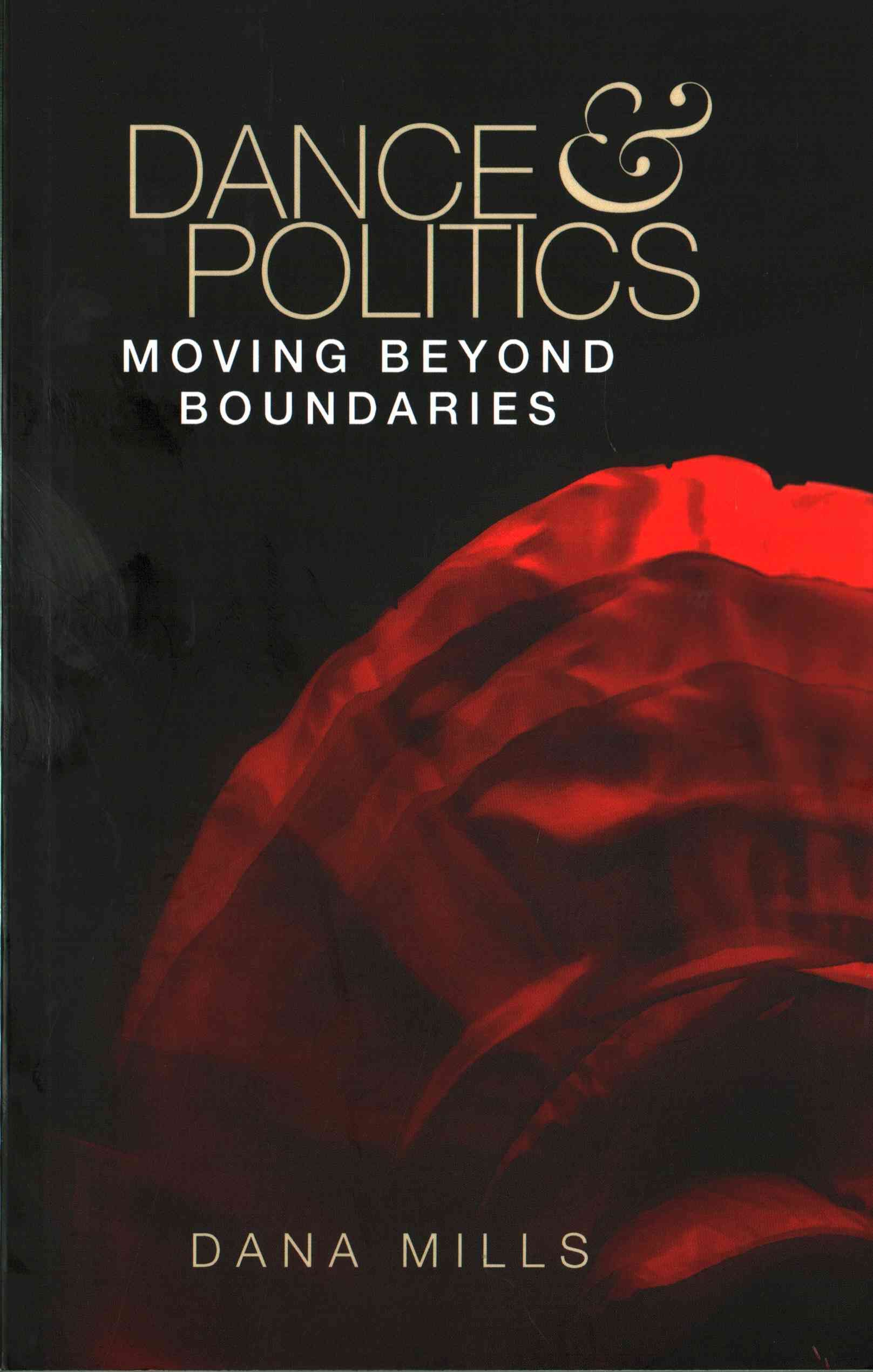 Dance and politics: Moving beyond boundaries By Mills, Dana