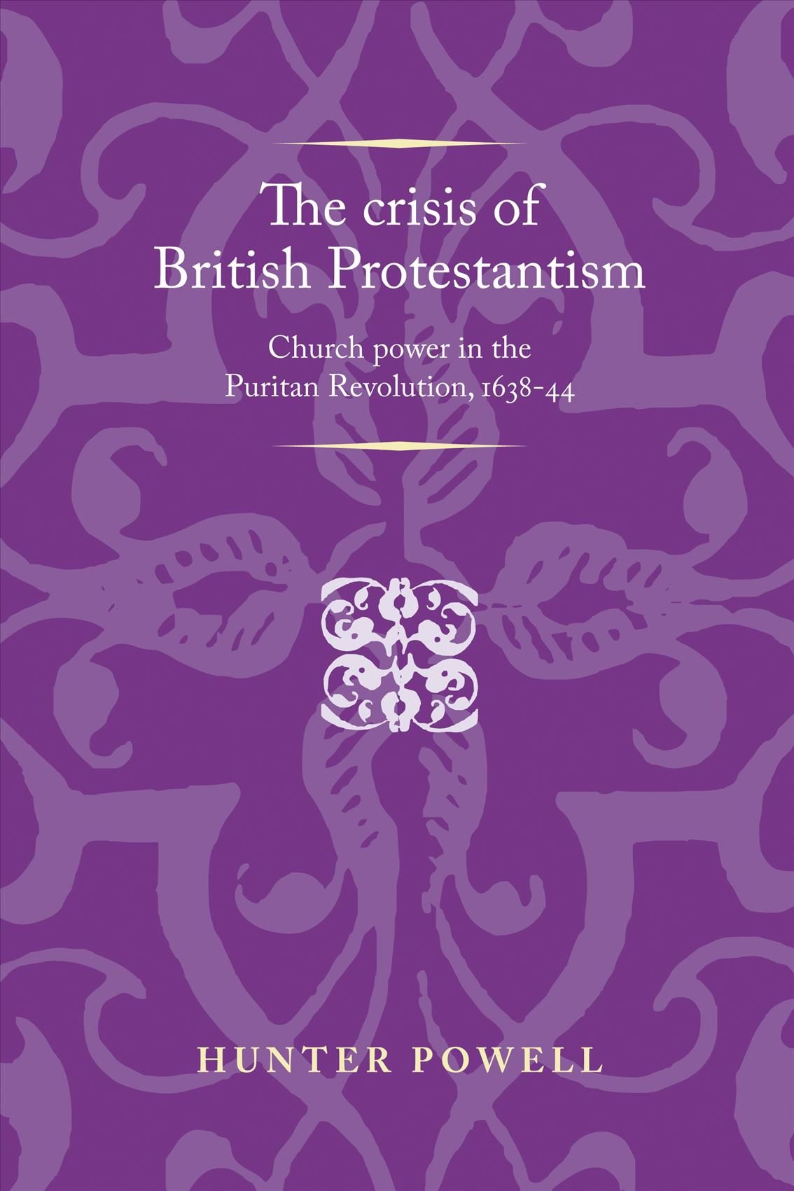 The Crisis of British Protestantism By Hunter Powell 9781526106735