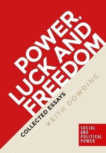 Power, luck and freedom: Collected essays By Dowding, Keith (Hardback)