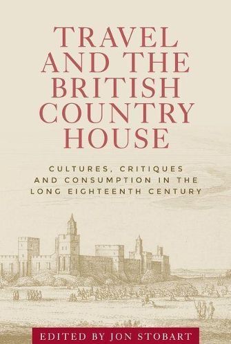 Travel and the British Country House By Jon Stobart (editor)