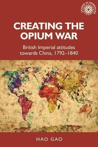 Creating the Opium War By Hao Gao 9781526133427 (Hardback)