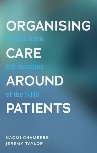 Organising Care Around Patients By Naomi Chambers, Jeremy Taylor