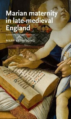 Marian Maternity in Late-Medieval England By Mary Beth Long (Hardback)
