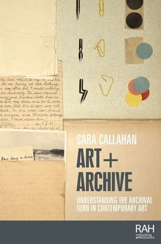 Art + Archive By Sara Callahan 9781526160287 (Paperback)