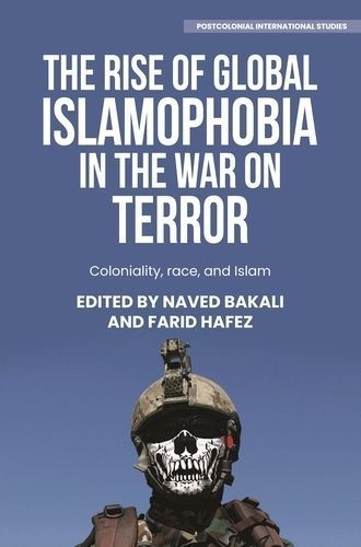 The rise of global Islamophobia in the War on Terror: Coloniality, race, and Islam