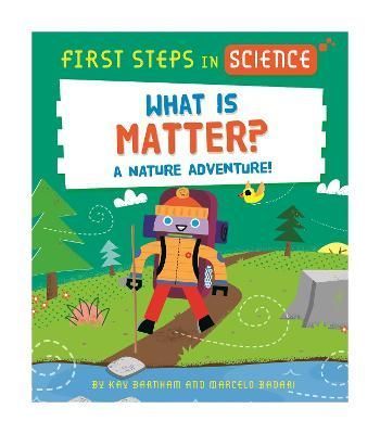 What Is Matter? By Kay Barnham (author), Marcelo Badari (illustrator)