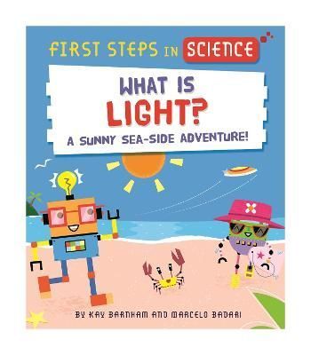 What Is Light? By Kay Barnham (author), Marcelo Badari (illustrator)