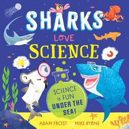 Sharks Love Science By Adam Frost (author), Mike Byrne (illustrator)