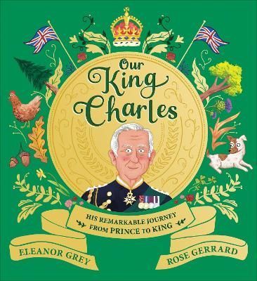 Our King Charles By Eleanor Grey (author), Rose Gerrard (illustrator)